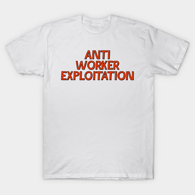 Anti Worker Exploitation T-Shirt by Football from the Left